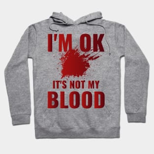 I'm Ok It's Not My Blood Hoodie